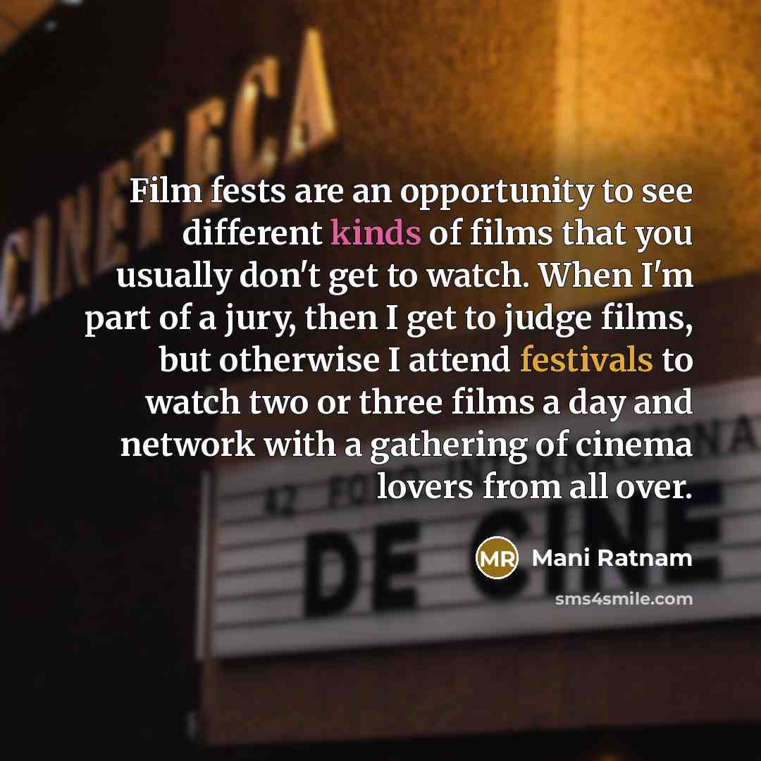 “Film fests are an opportunity to see different kinds of…” quote by Mani Ratnam