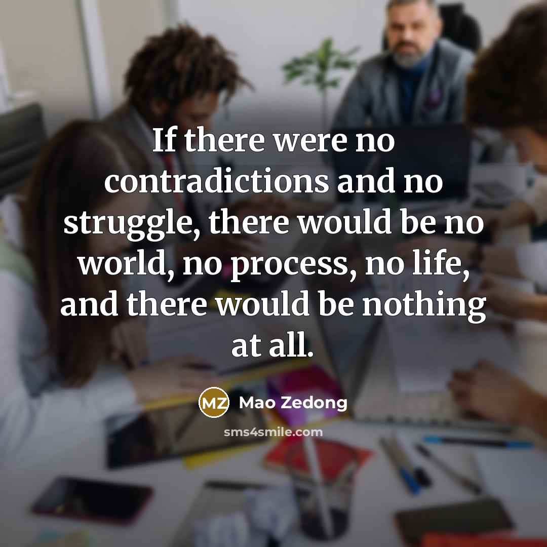 “If there were no contradictions and no struggle, there would…” quote by Mao Zedong