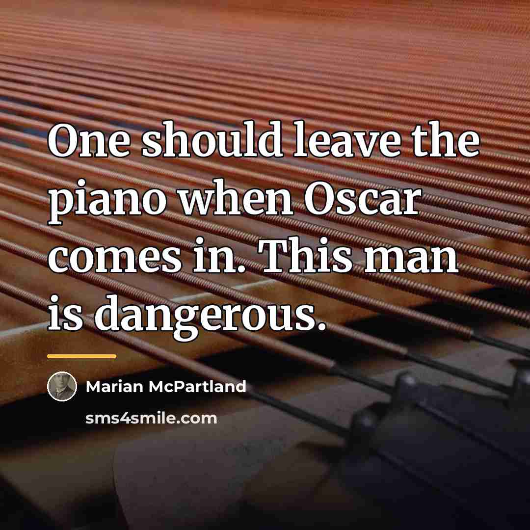 “One should leave the piano when Oscar comes in. This…” quote by Marian McPartland