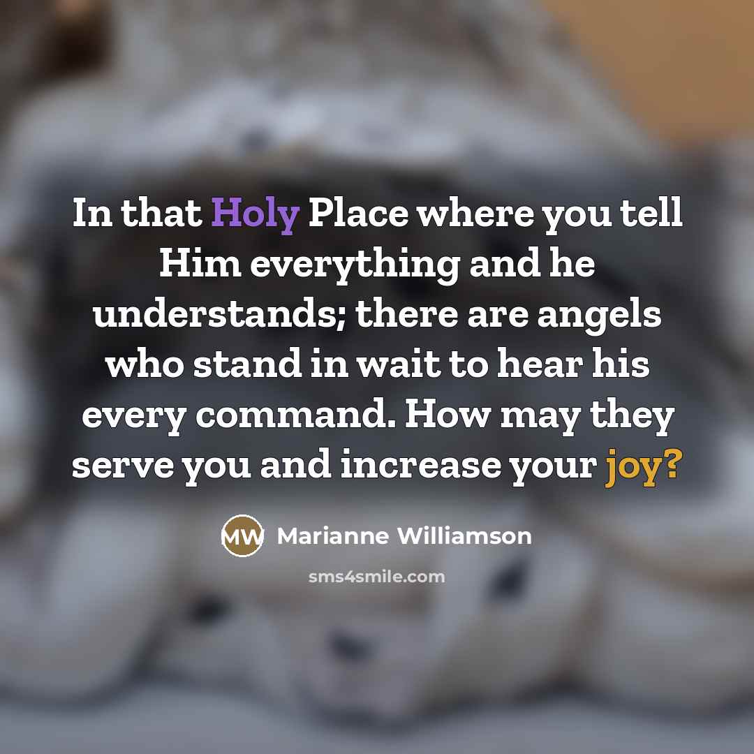 “In that Holy Place where you tell Him everything and…” quote by Marianne Williamson