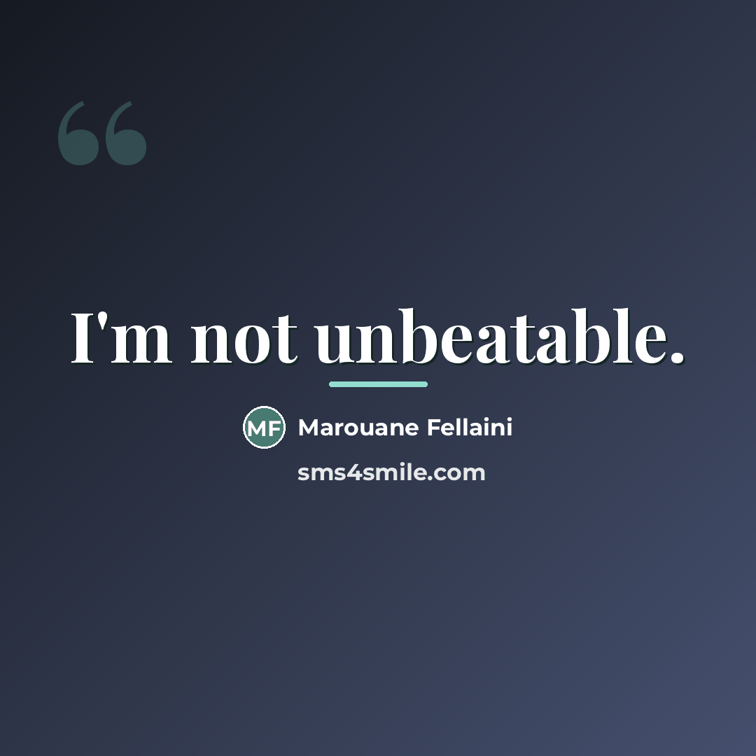 “I'm not unbeatable.…” quote by Marouane Fellaini