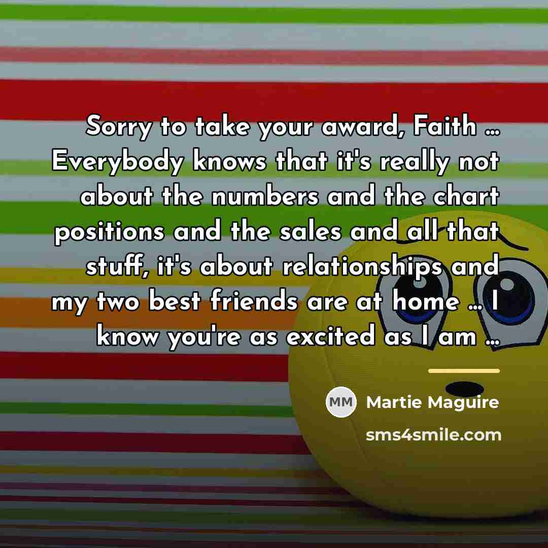 “Sorry to take your award, Faith ... Everybody knows that…” quote by Martie Maguire