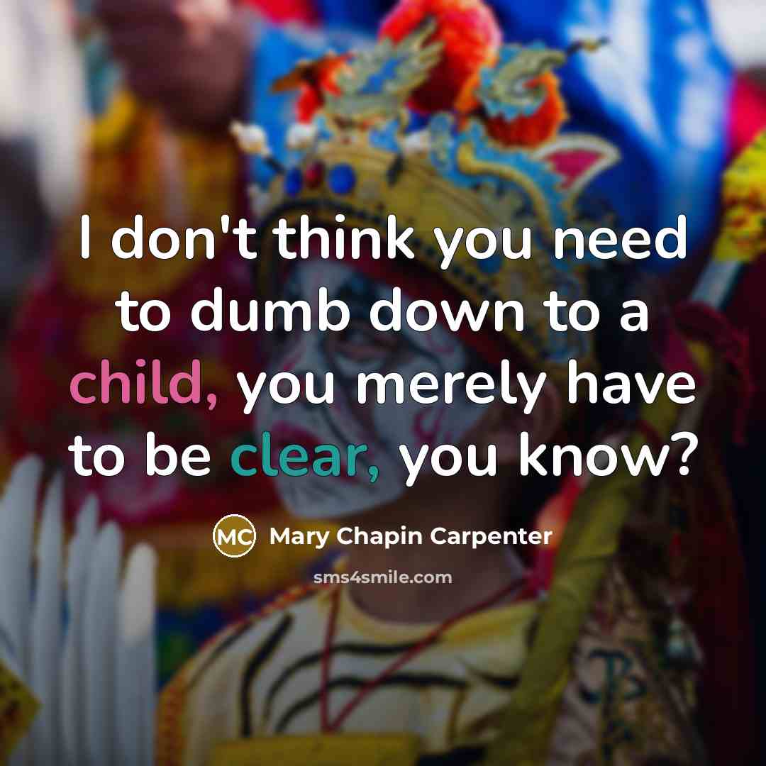 “I don't think you need to dumb down to a…” quote by Mary Chapin Carpenter