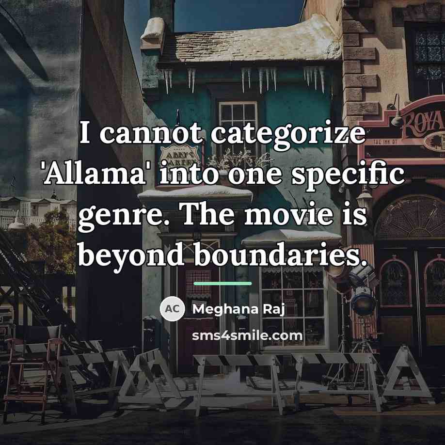 “I cannot categorize 'Allama' into one specific genre. The movie…” quote by Meghana Raj