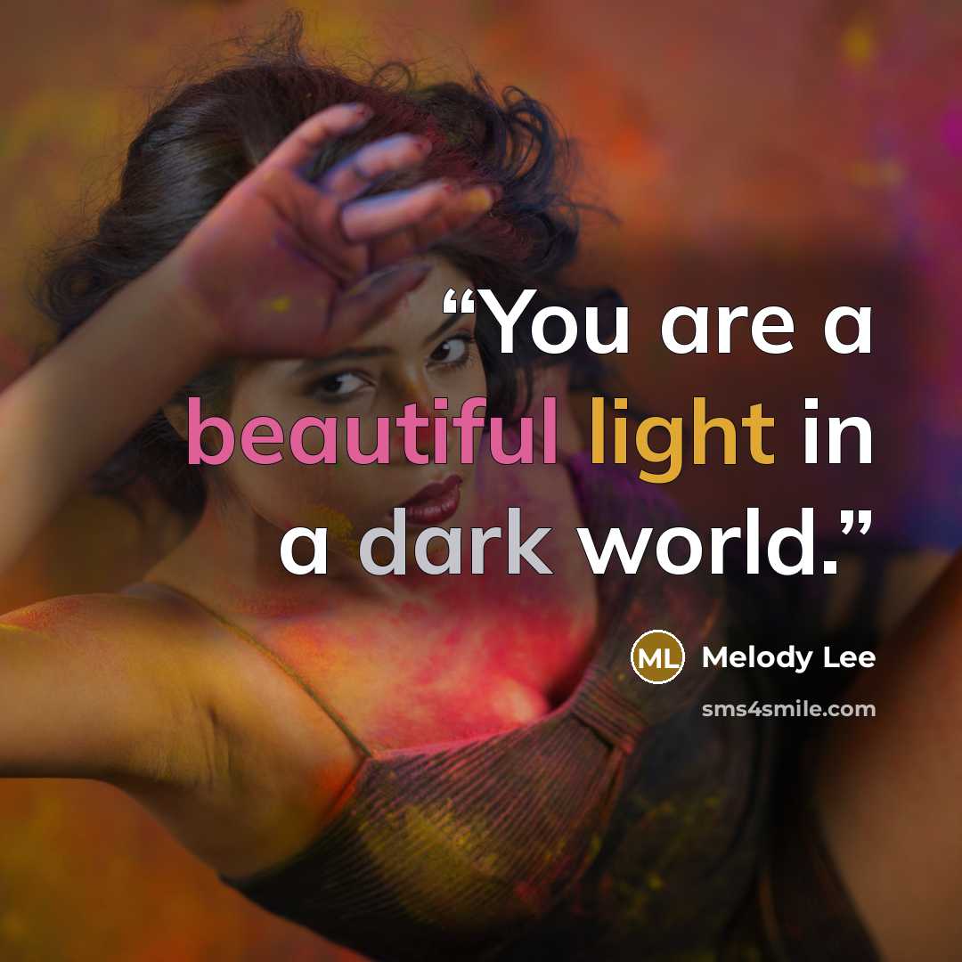 “You are a beautiful light in a dark world.” quote by Melody Lee