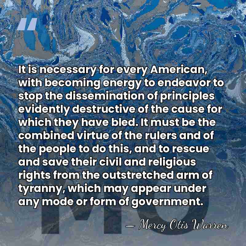 It is necessary for every American, with becoming energy to endeavor to&hellip; - Mercy Otis Warren