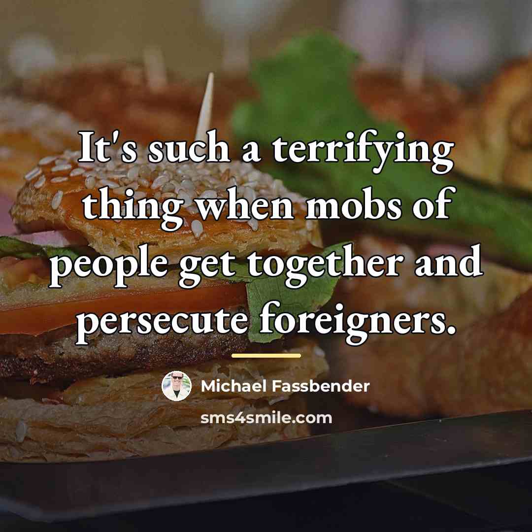 “It's such a terrifying thing when mobs of people get…” quote by Michael Fassbender