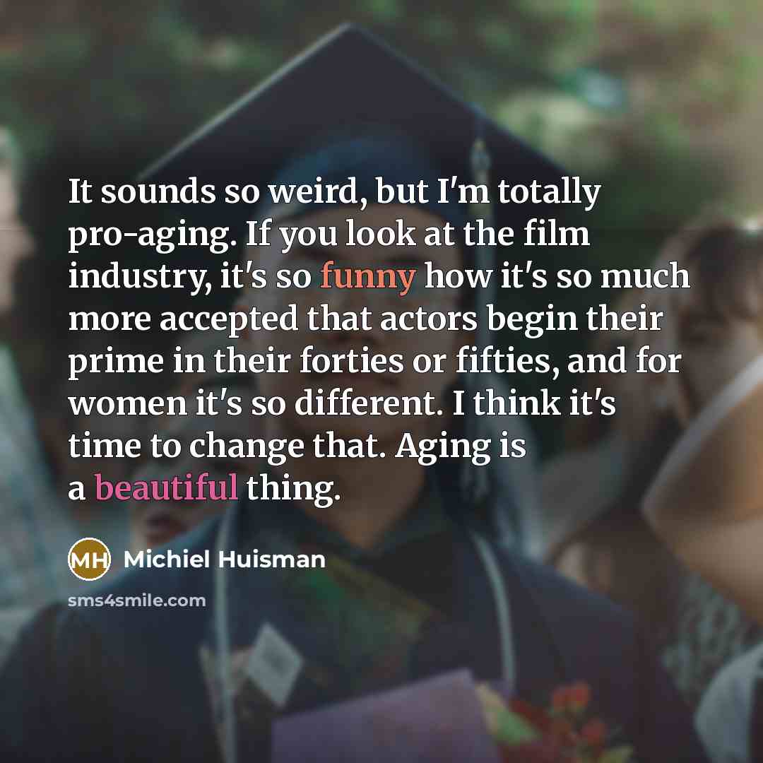 “It sounds so weird, but I'm totally pro-aging. If you…” quote by Michiel Huisman