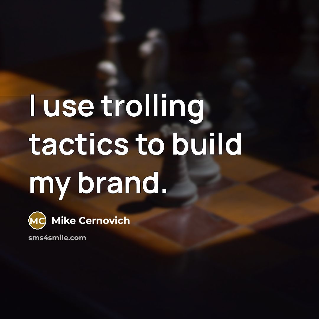 “I use trolling tactics to build my brand.…” quote by Mike Cernovich