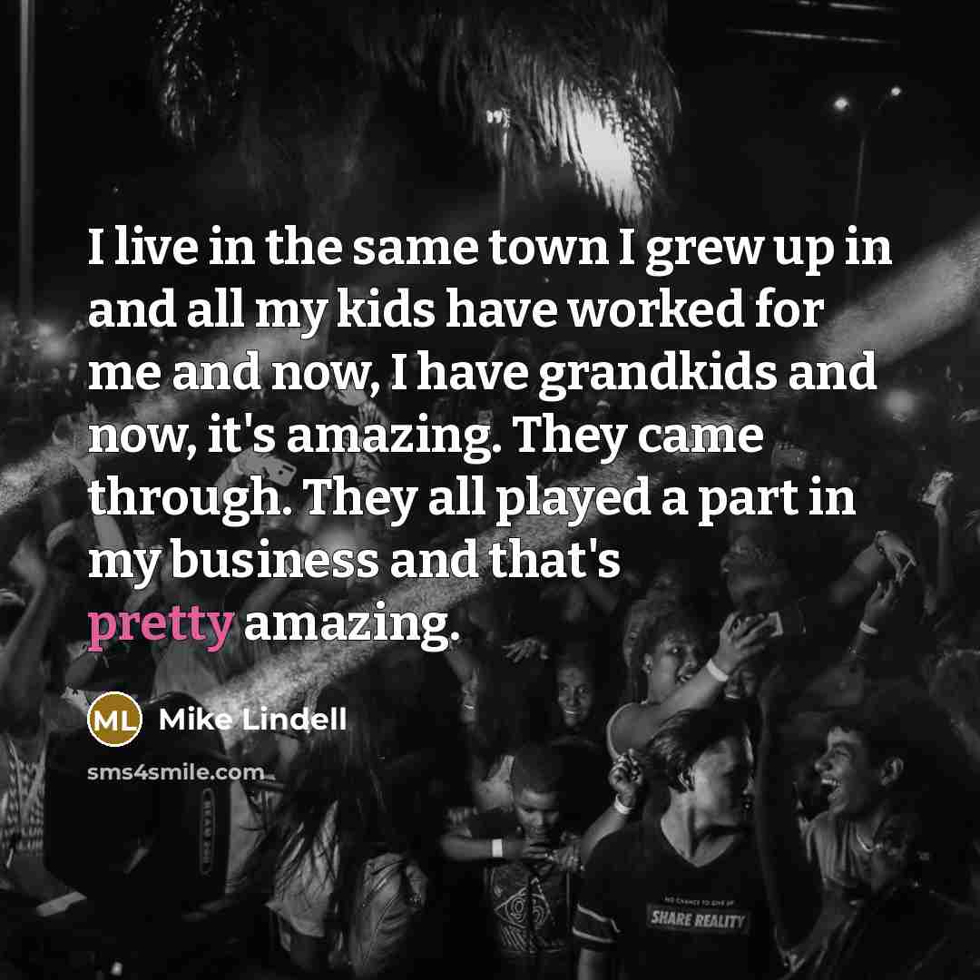 “I live in the same town I grew up in…” quote by Mike Lindell