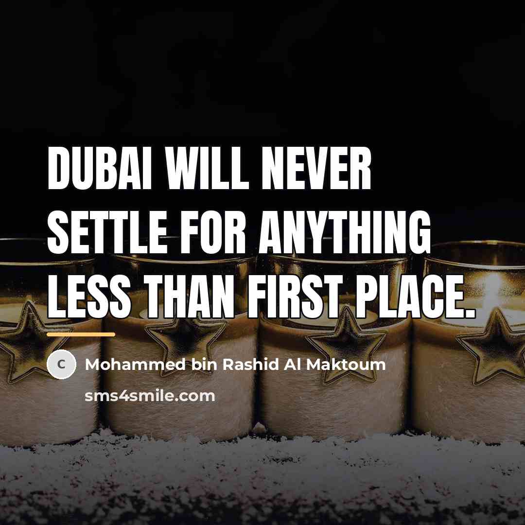 “Dubai will never settle for anything less than first place.…” quote by Mohammed bin Rashid Al Maktoum