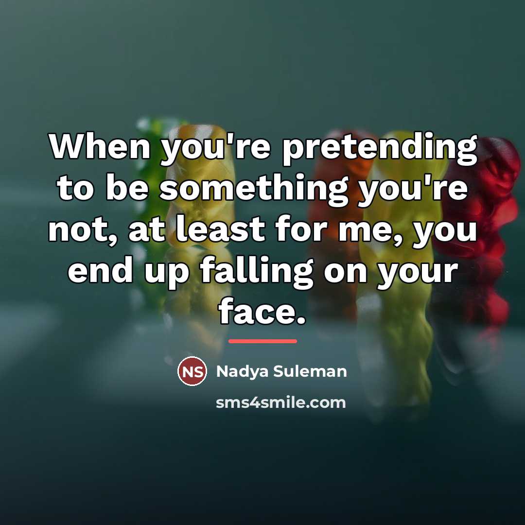 “When you're pretending to be something you're not, at least…” quote by Nadya Suleman