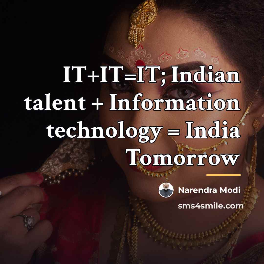 “IT+IT=IT; Indian talent + Information technology = India Tomorrow…” quote by Narendra Modi