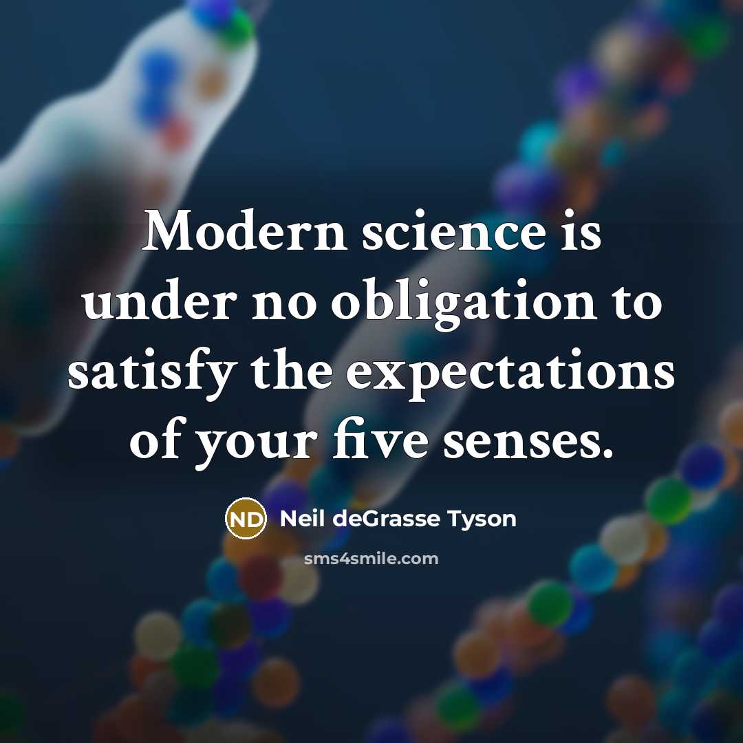 “Modern science is under no obligation to satisfy the expectations…” quote by Neil deGrasse Tyson