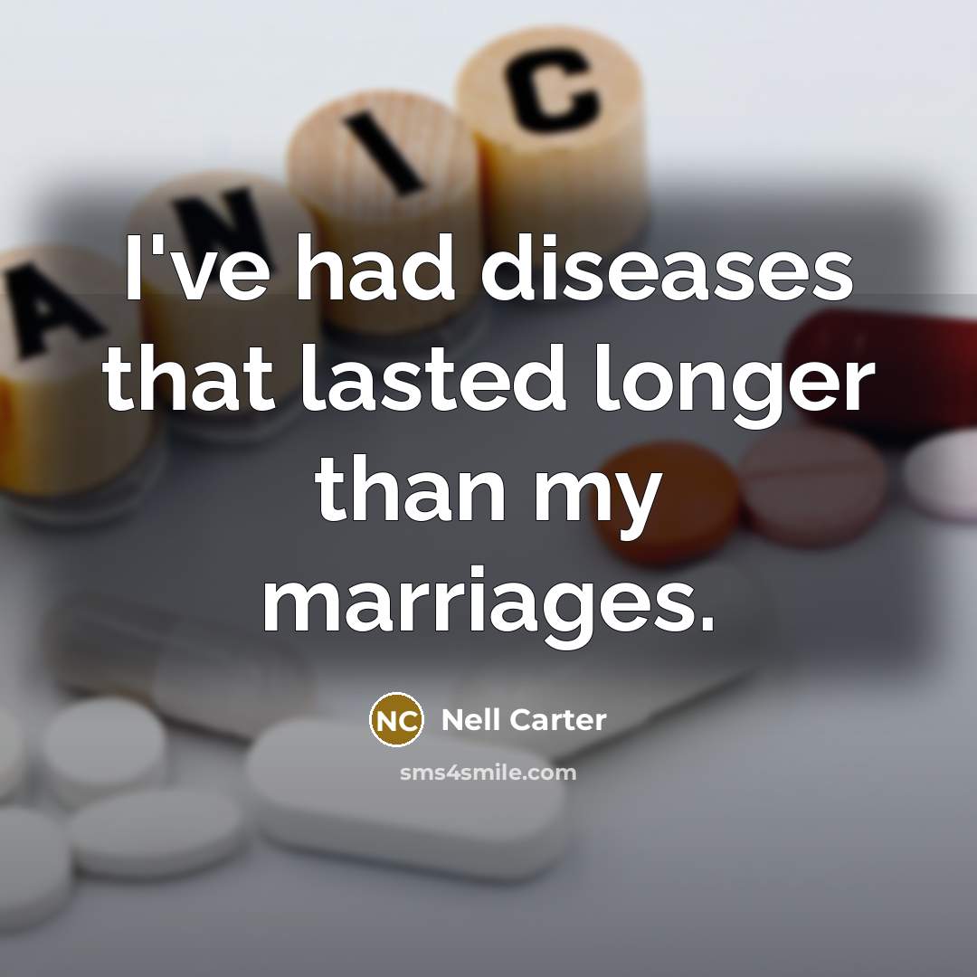 “I've had diseases that lasted longer than my marriages.…” quote by Nell Carter