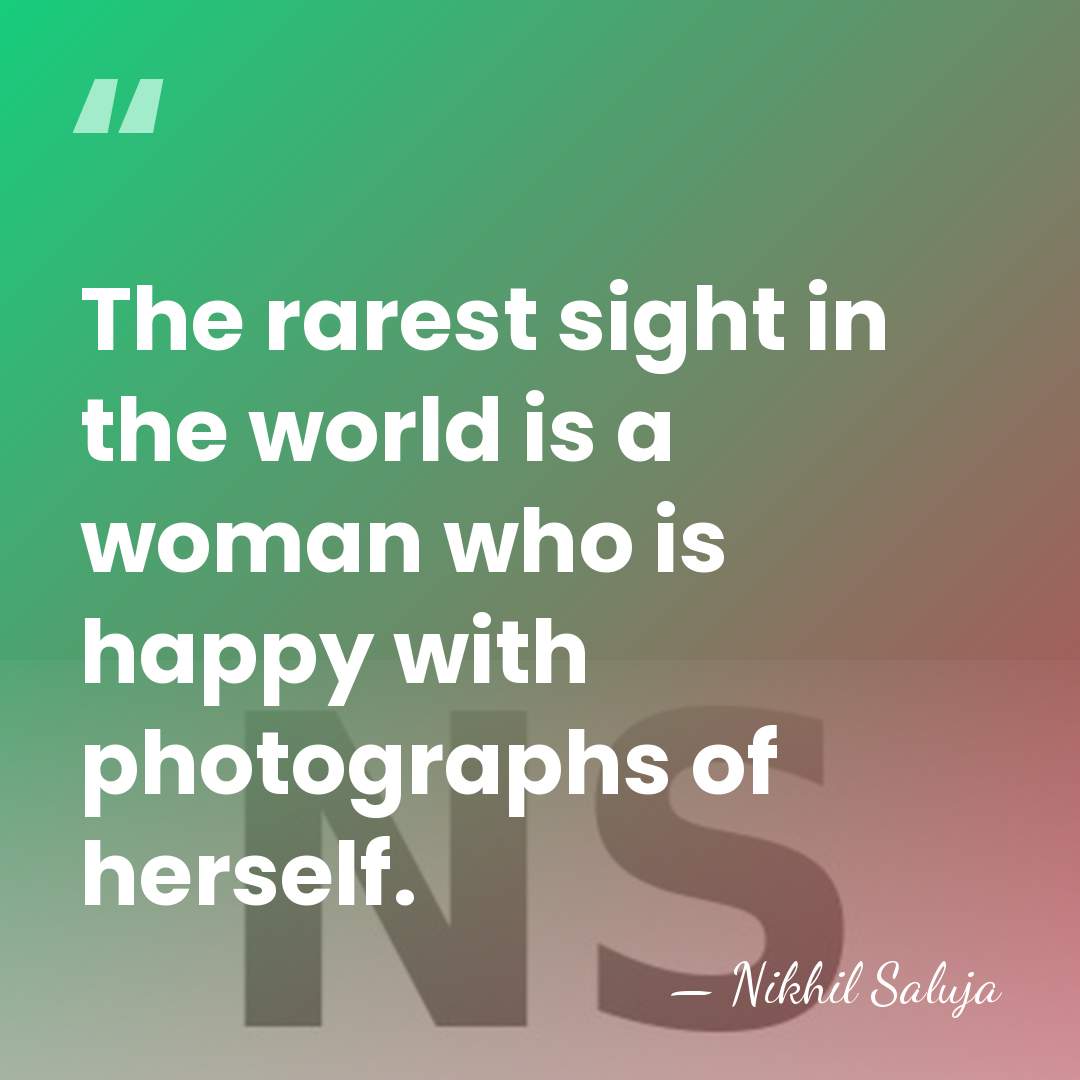 The rarest sight in the world is a woman who is happy&hellip; - Nikhil Saluja