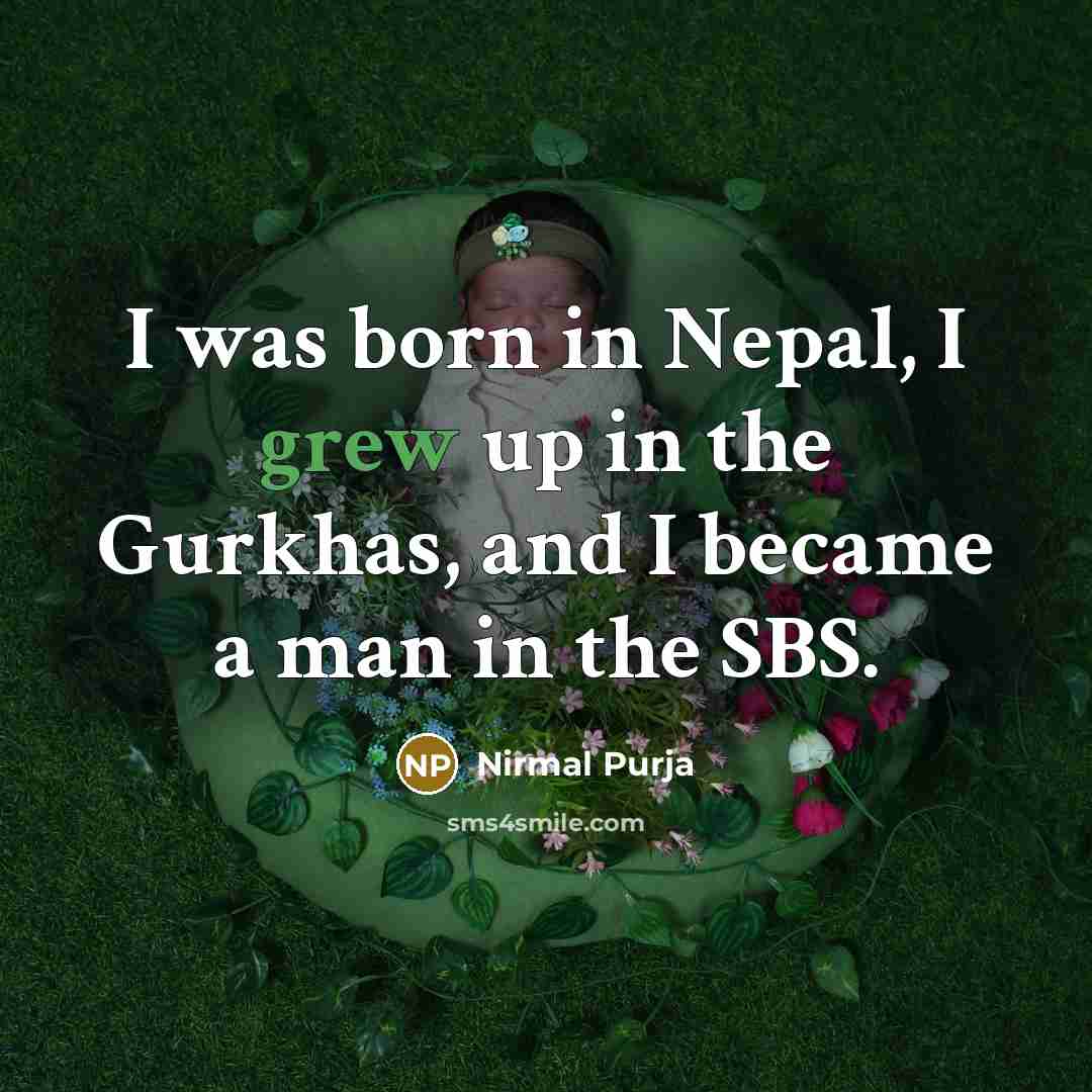 “I was born in Nepal, I grew up in the…” quote by Nirmal Purja