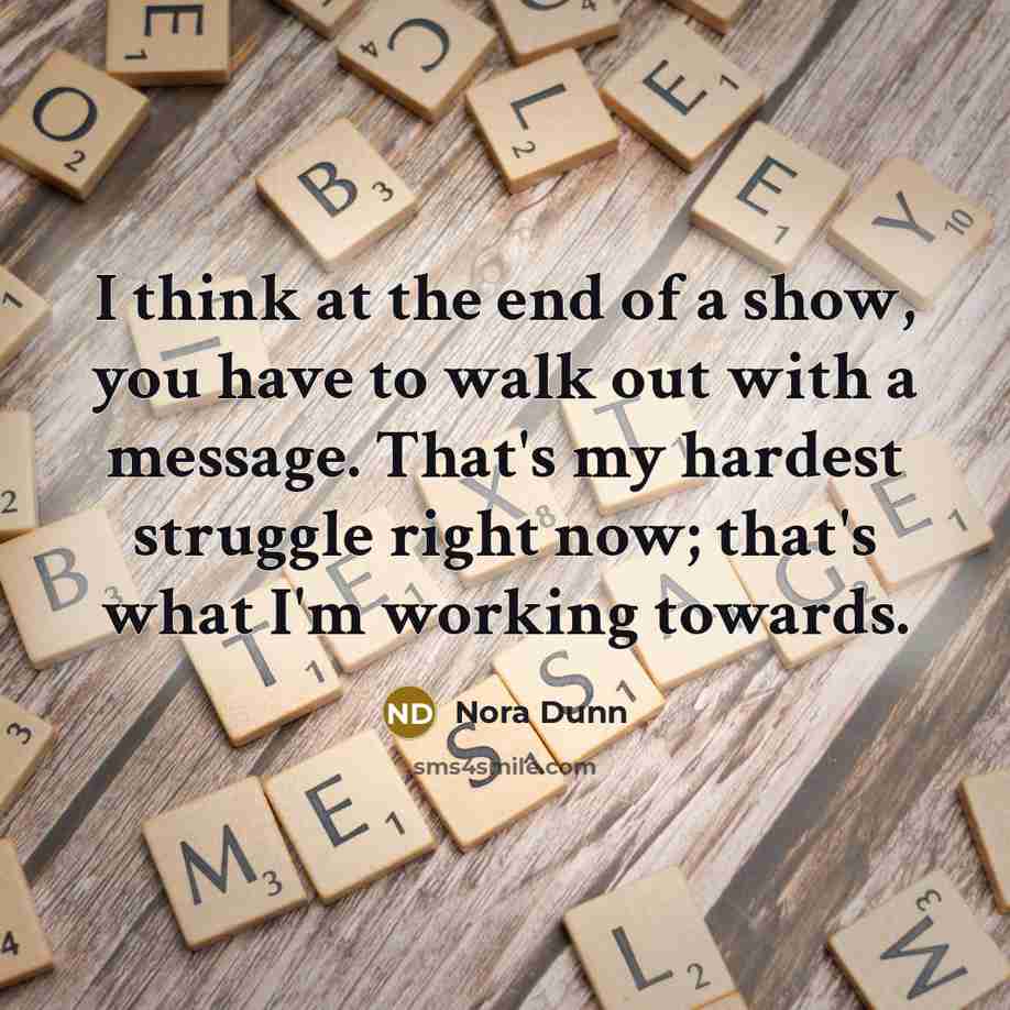 “I think at the end of a show, you have…” quote by Nora Dunn