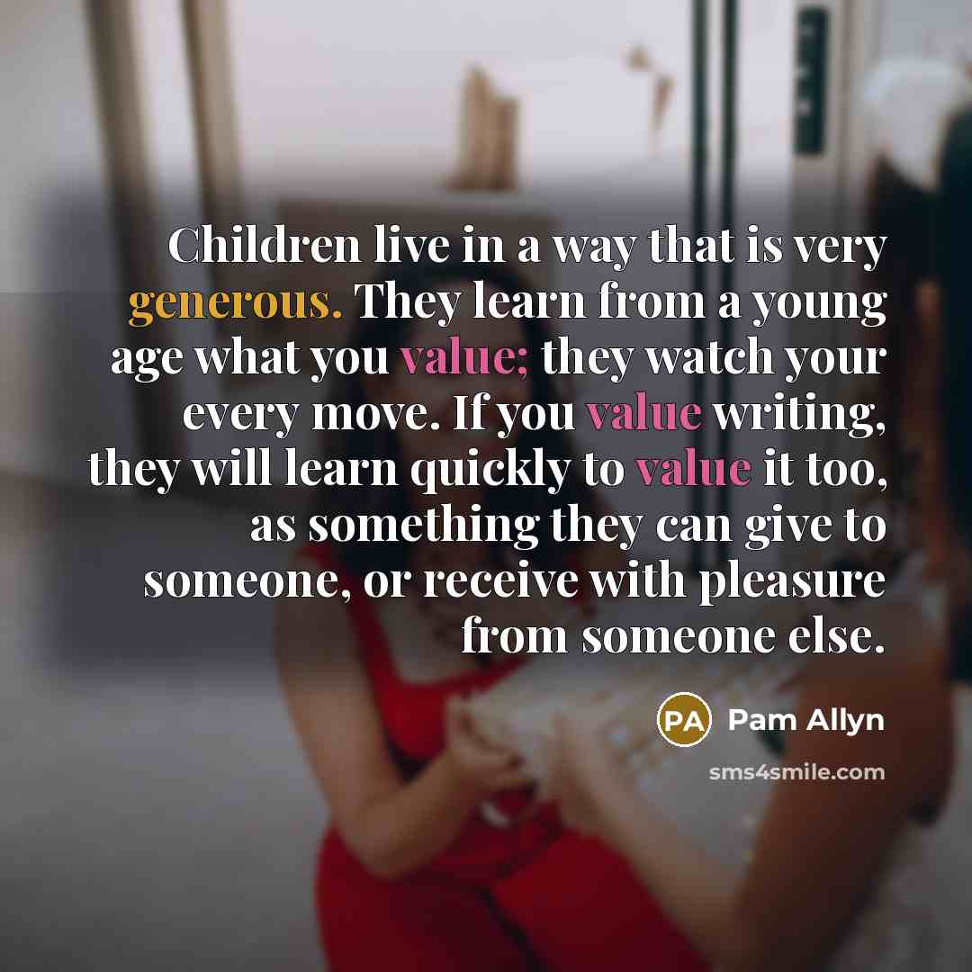 “Children live in a way that is very generous. They…” quote by Pam Allyn