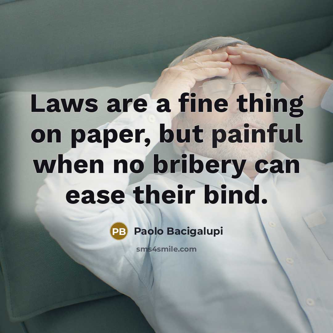 “Laws are a fine thing on paper, but painful when…” quote by Paolo Bacigalupi