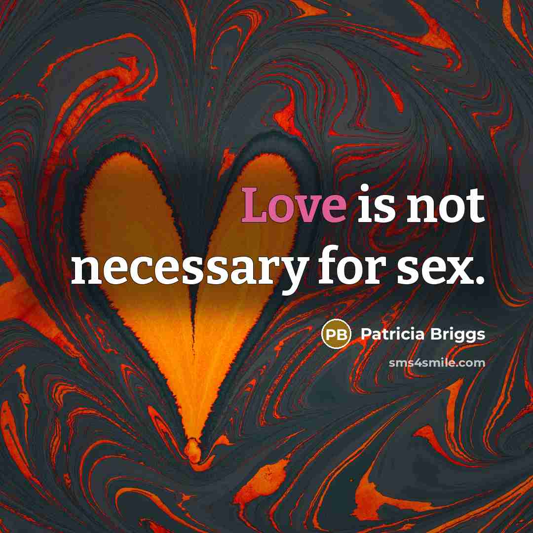 “Love is not necessary for sex.…” quote by Patricia Briggs