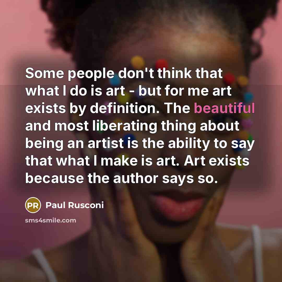 “Some people don't think that what I do is art…” quote by Paul Rusconi