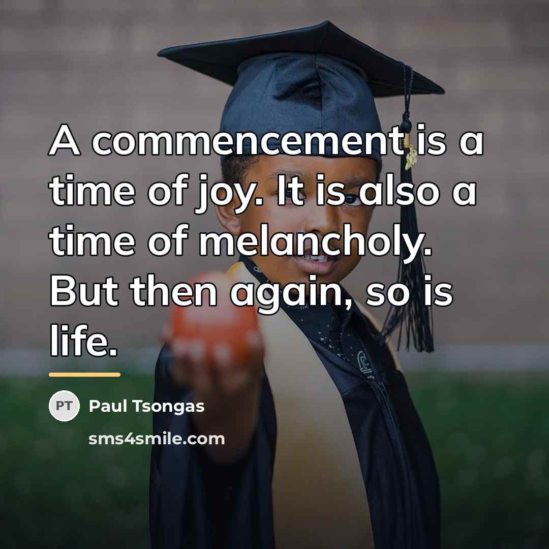 “A commencement is a time of joy. It is also…” quote by Paul Tsongas