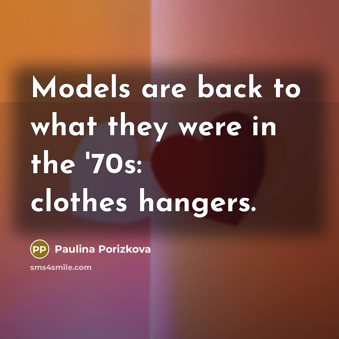 “Models are back to what they were in the '70s:…” quote by Paulina Porizkova