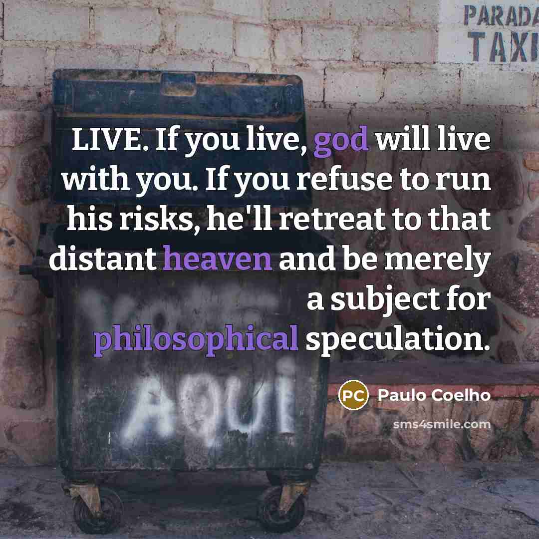 “LIVE. If you live, god will live with you. If…” quote by Paulo Coelho