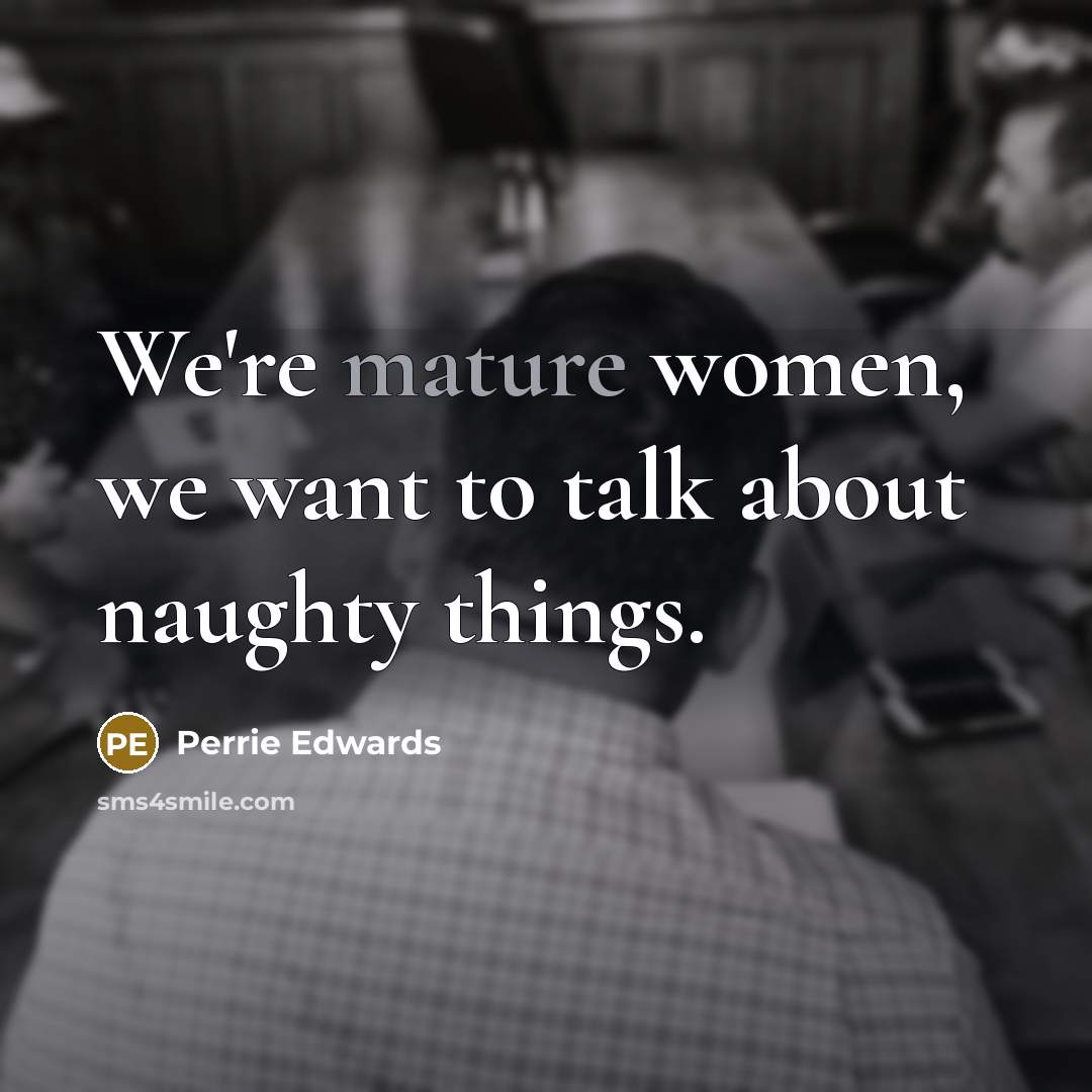 “We're mature women, we want to talk about naughty things.…” quote by Perrie Edwards