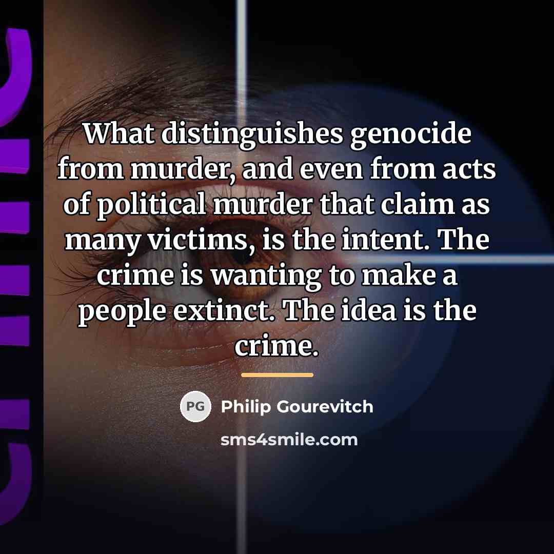 “What distinguishes genocide from murder, and even from acts of…” quote by Philip Gourevitch