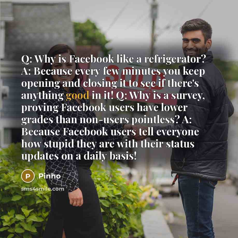 “Q: Why is Facebook like a refrigerator? A: Because every…” quote by Pinho