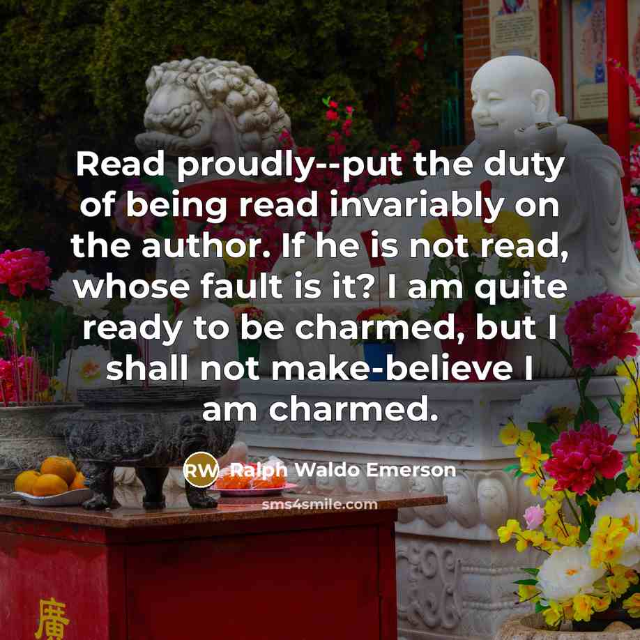 “Read proudly--put the duty of being read invariably on the…” quote by Ralph Waldo Emerson