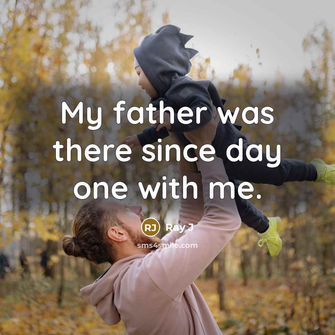 “My father was there since day one with me.…” quote by Ray J