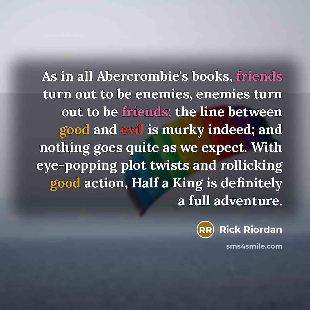 “As in all Abercrombie's books, friends turn out to be…” quote by Rick Riordan
