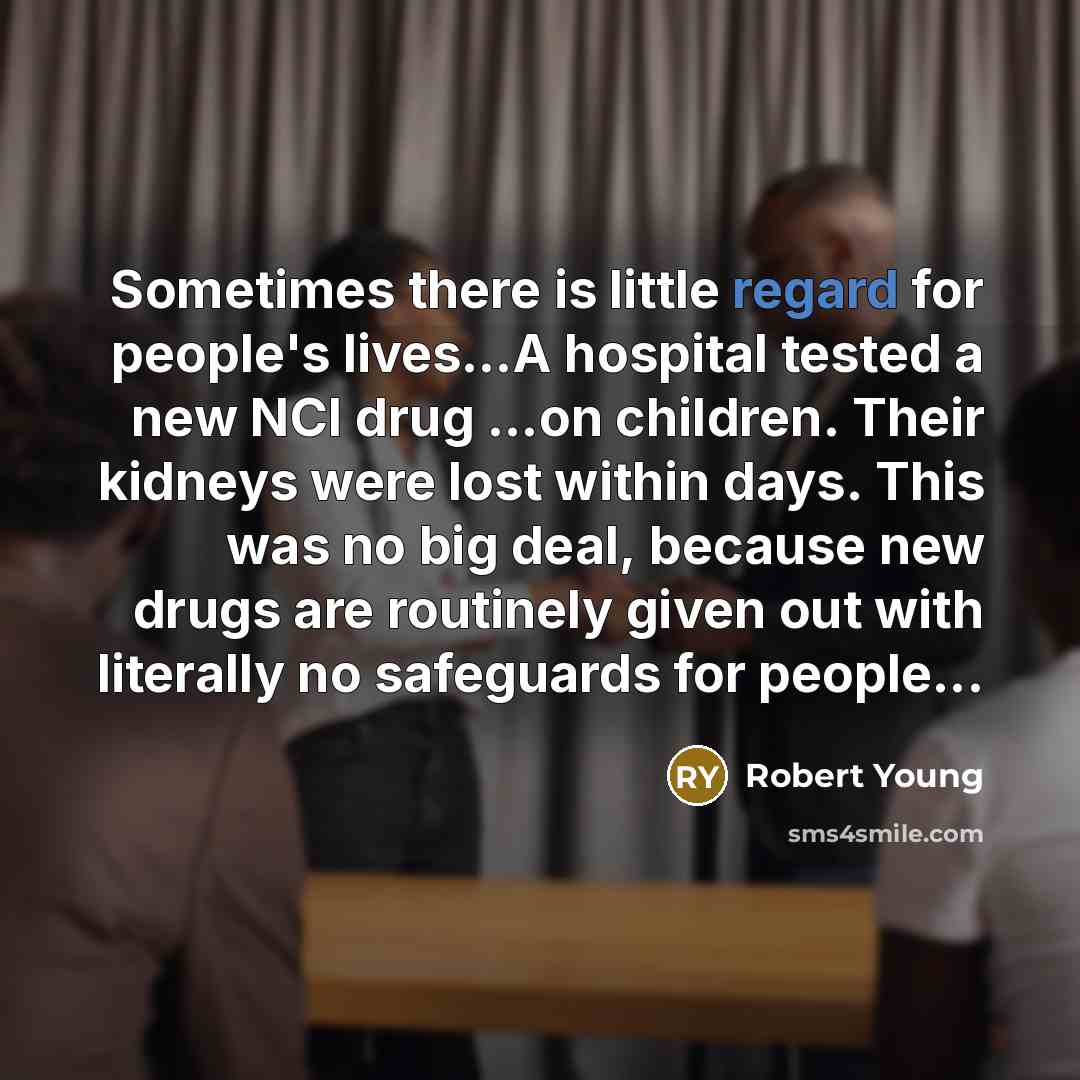 “Sometimes there is little regard for people's lives....A hospital tested…” quote by Robert Young