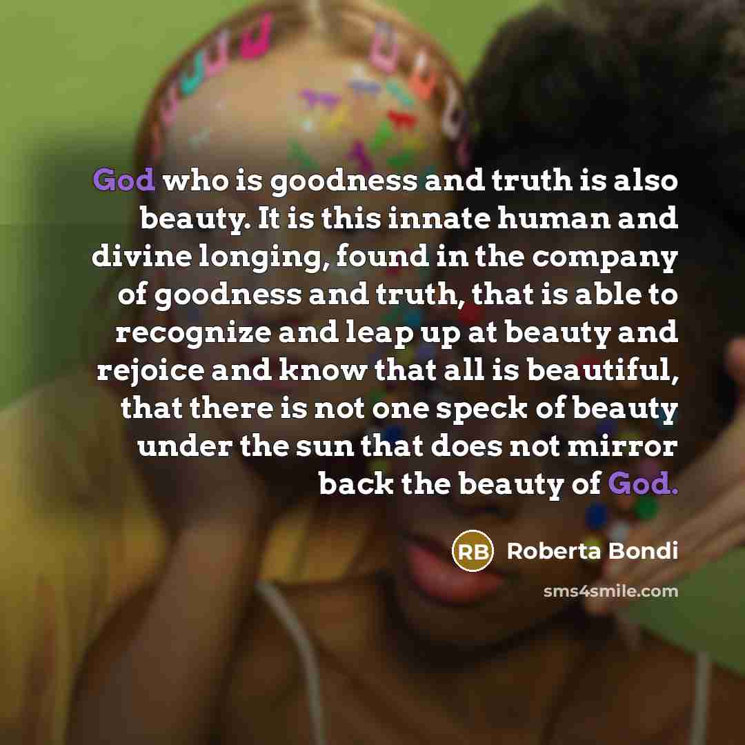 “God who is goodness and truth is also beauty. It…” quote by Roberta Bondi