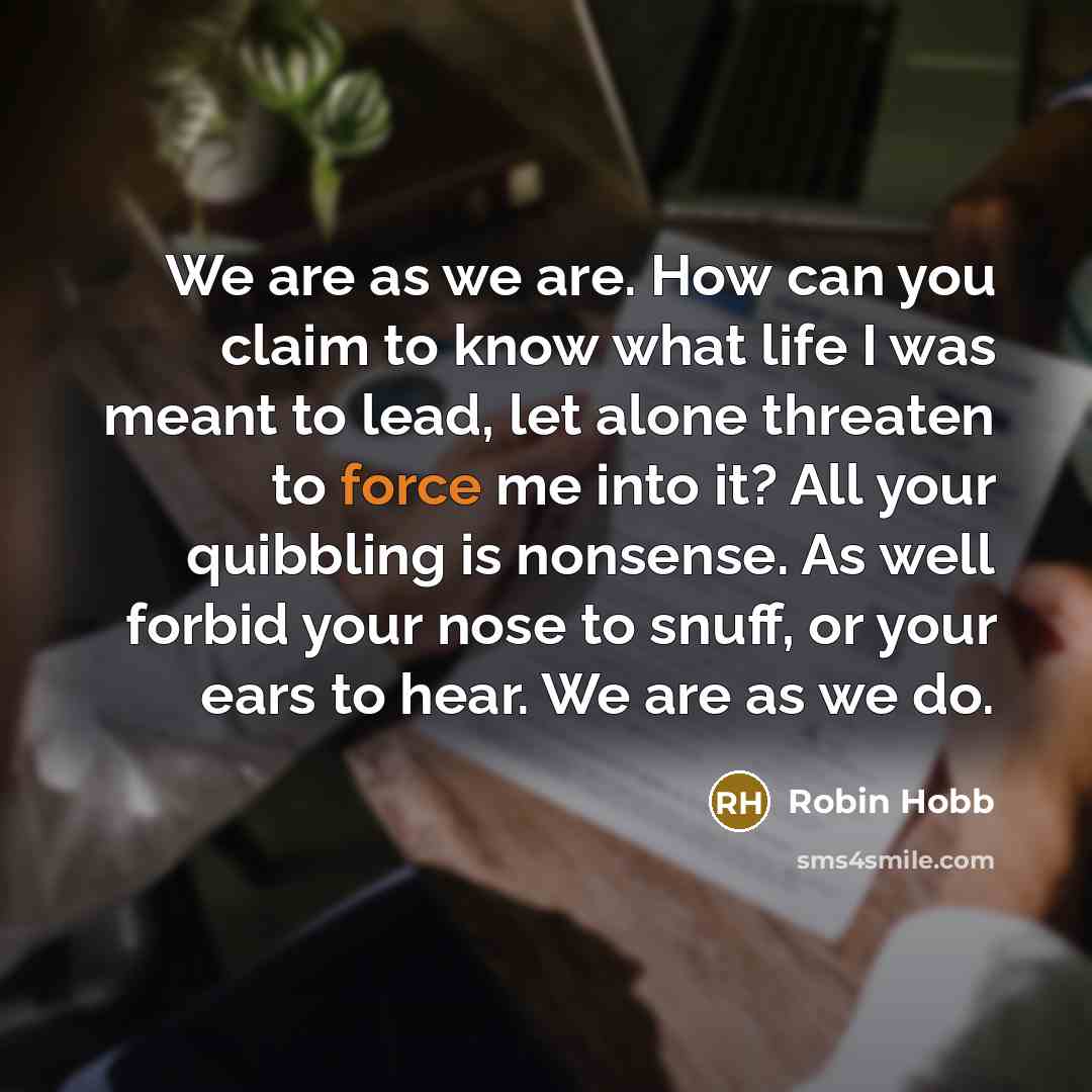 “We are as we are. How can you claim to…” quote by Robin Hobb