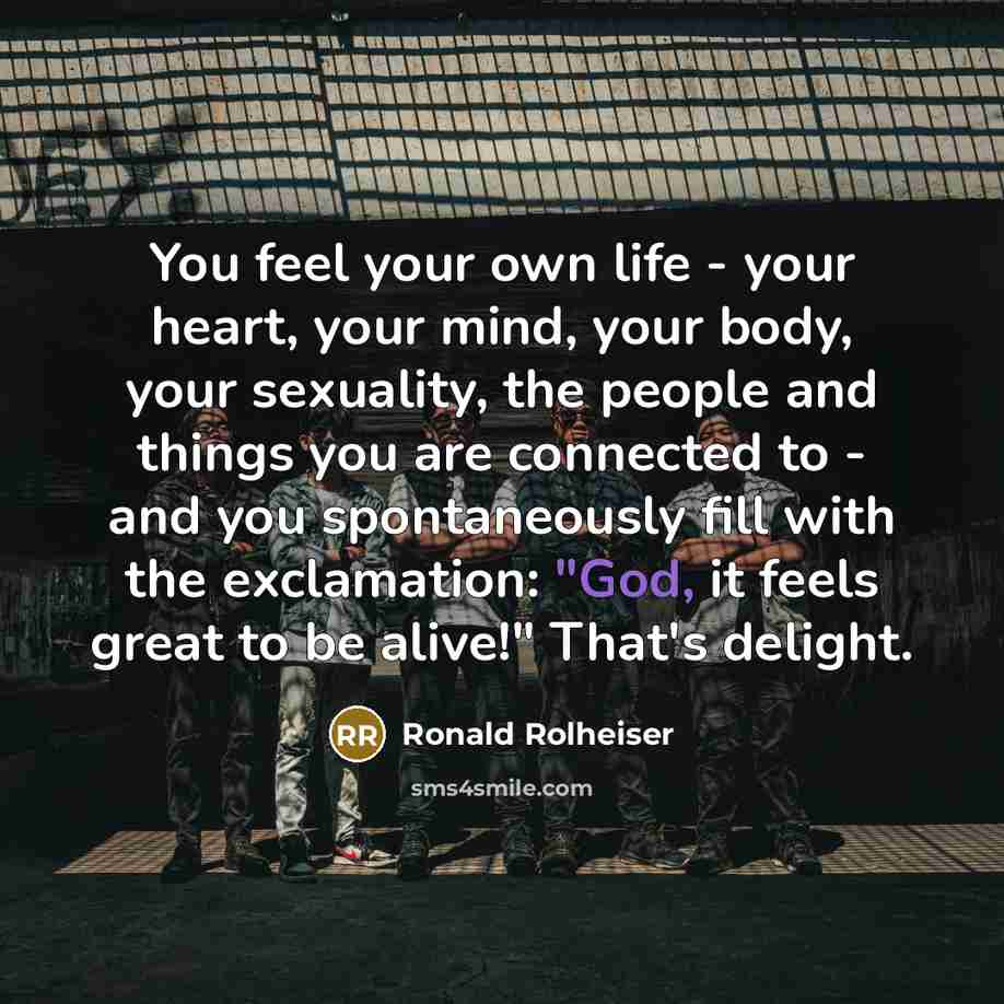 “You feel your own life - your heart, your mind,…” quote by Ronald Rolheiser