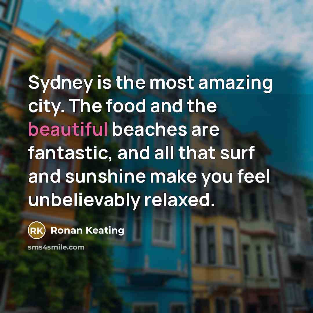 “Sydney is the most amazing city. The food and the…” quote by Ronan Keating
