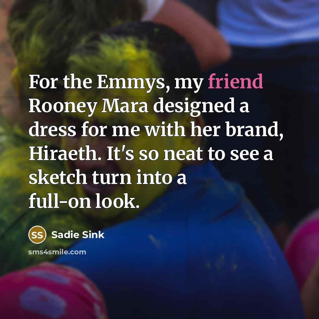 “For the Emmys, my friend Rooney Mara designed a dress…” quote by Sadie Sink