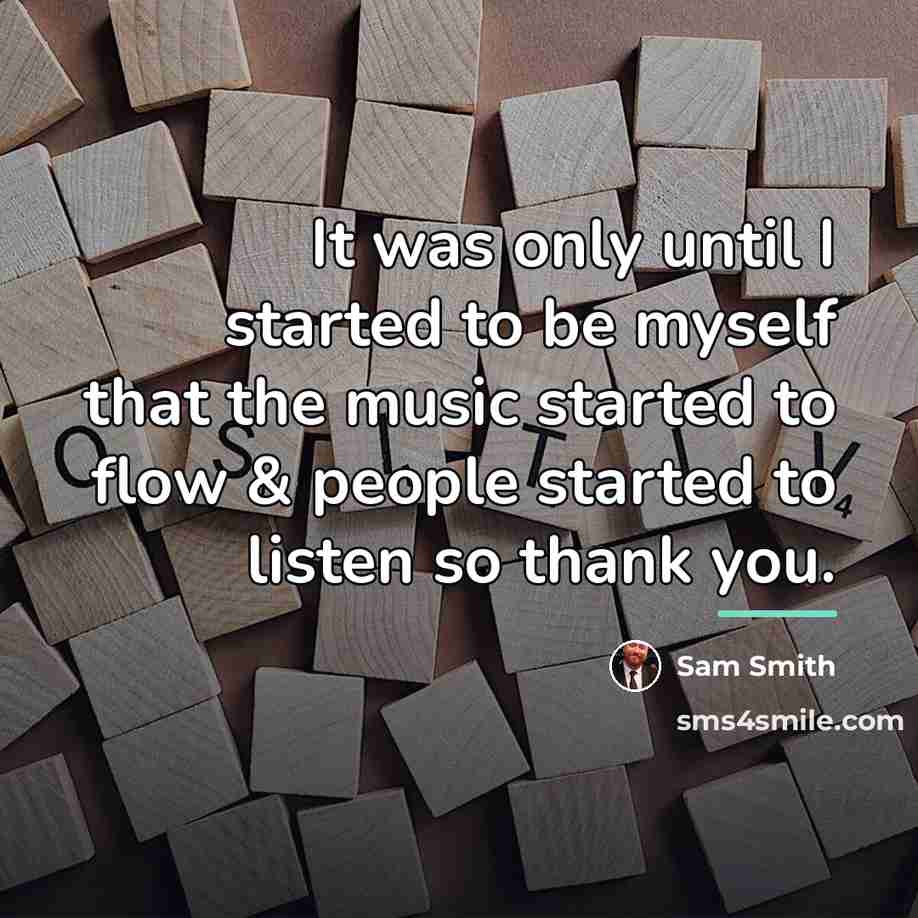 “It was only until I started to be myself that…” quote by Sam Smith