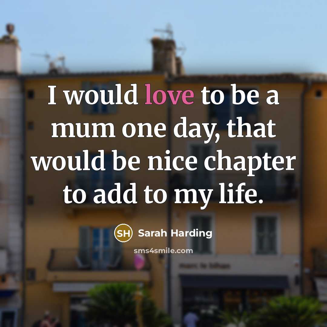 “I would love to be a mum one day, that…” quote by Sarah Harding