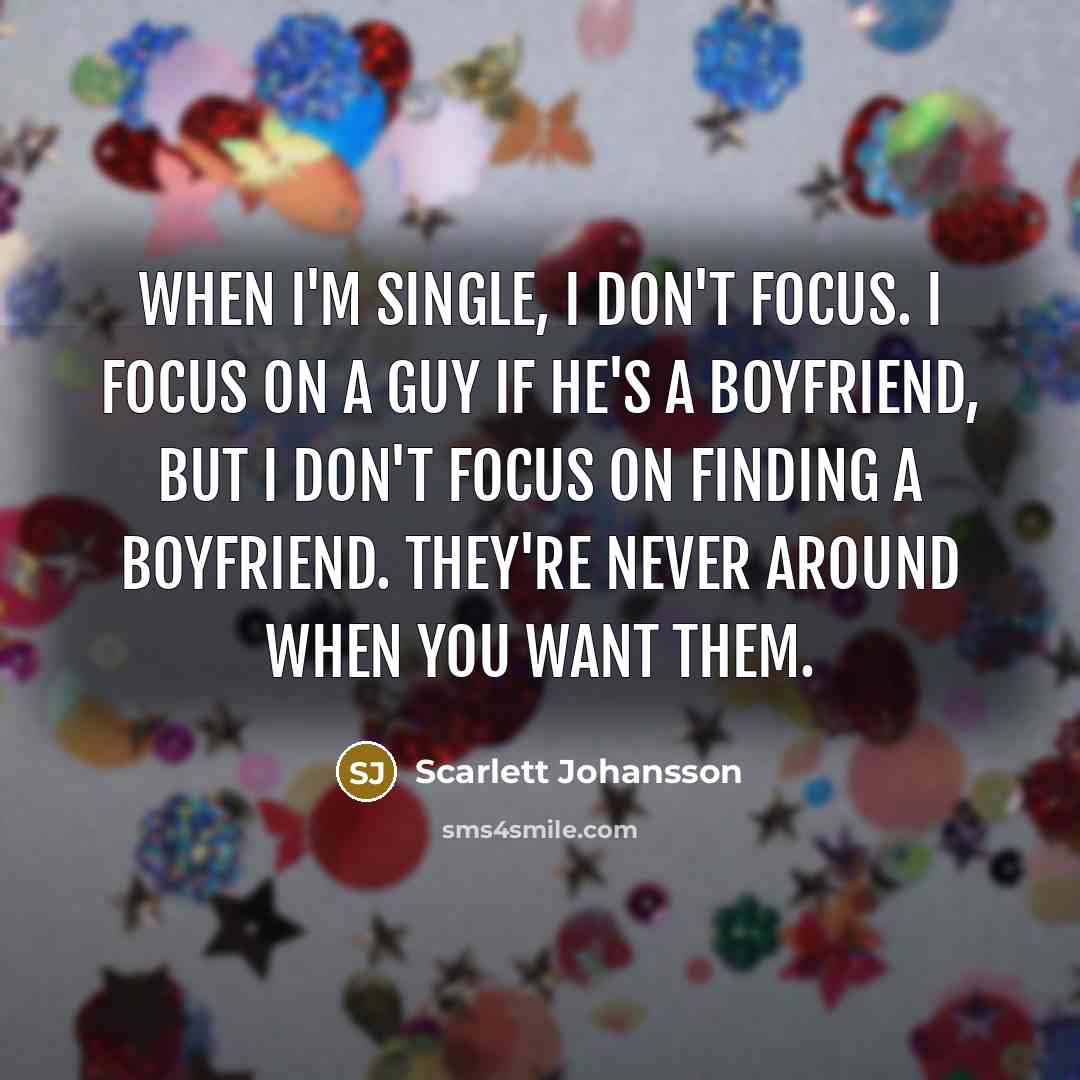 “When I'm single, I don't focus. I focus on a…” quote by Scarlett Johansson