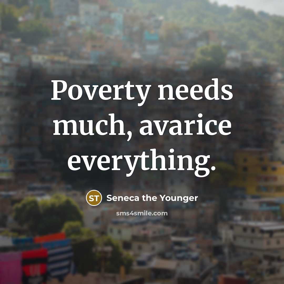 “Poverty needs much, avarice everything.…” quote by Seneca the Younger