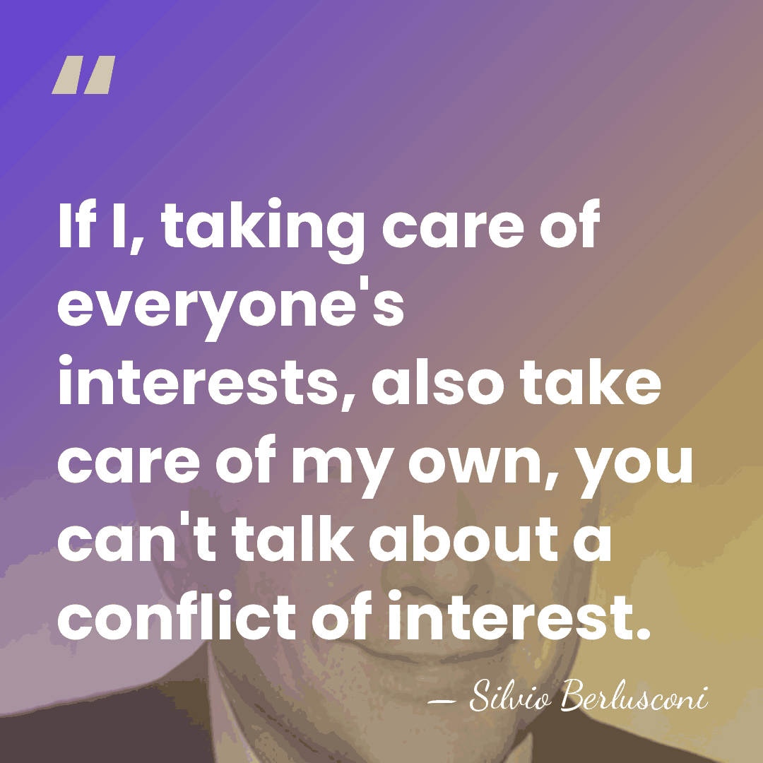 If I, taking care of everyone's interests, also take care of my&hellip; - Silvio Berlusconi