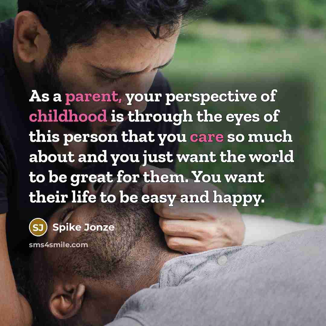 “As a parent, your perspective of childhood is through the…” quote by Spike Jonze