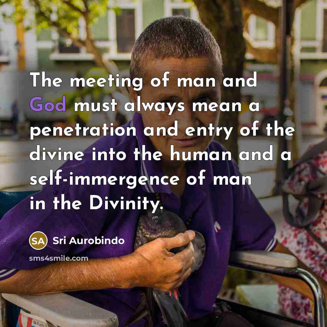 “The meeting of man and God must always mean a…” quote by Sri Aurobindo