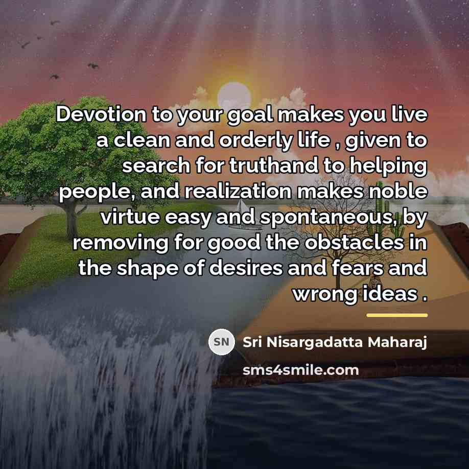 “Devotion to your goal makes you live a clean and…” quote by Sri Nisargadatta Maharaj