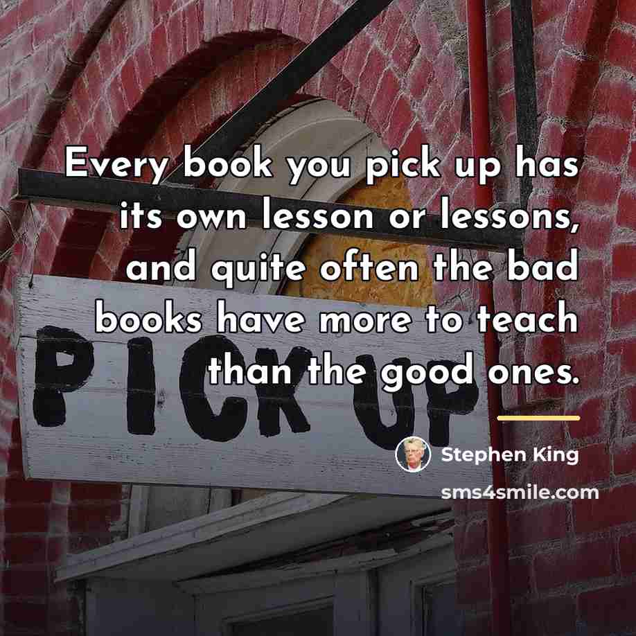 “Every book you pick up has its own lesson or…” quote by Stephen King